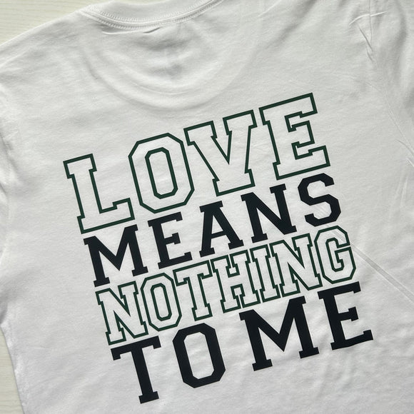 Love Means Nothing to Me Tee