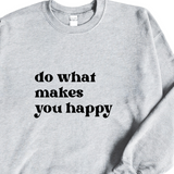 Do What Makes You Happy Crewneck