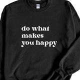 Do What Makes You Happy Crewneck