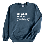 Do What Makes You Happy Crewneck